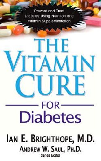 the vitamin cure for diabetes: prevent and treat diabetes using nutrition and vitamin supplementation (en Inglés)
