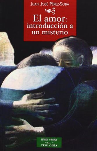 El amor: introducción a un misterio (in Spanish)