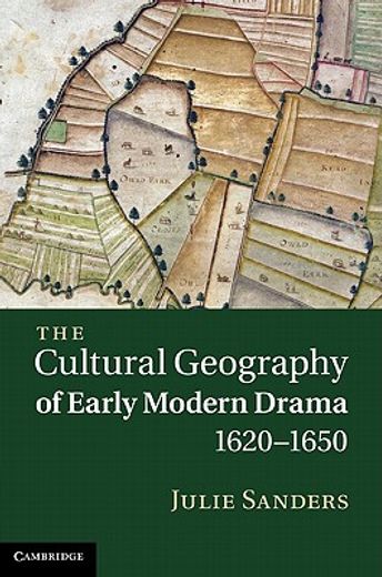 the cultural geography of early modern drama, 1620 - 1650 (en Inglés)