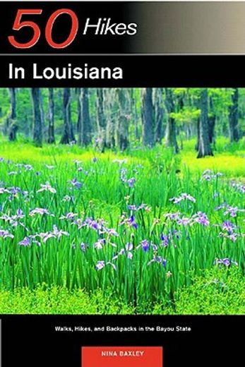 50 hikes in louisiana,walks, hikes, and backpacks in the bayou state (en Inglés)