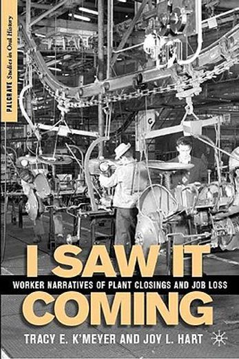 i saw it coming,worker narratives of plant closings and job loss