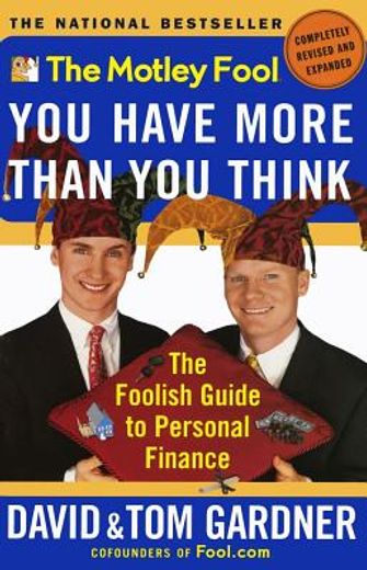 the motley fool you have more than you think,the foolish guide to personal finance (en Inglés)