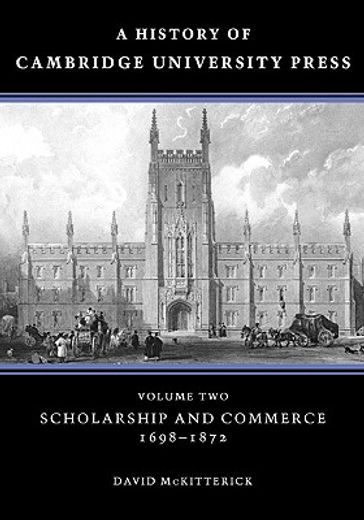 a history of cambridge university press,scholarship and commerce, 1698-1872