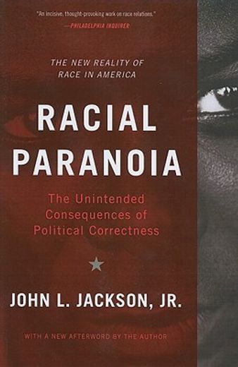 racial paranoia,the unintended consequences of political correctness: the new reality of race in america