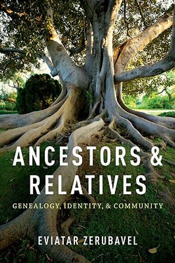 ancestors and relatives: genealogy, identity, and community (in English)