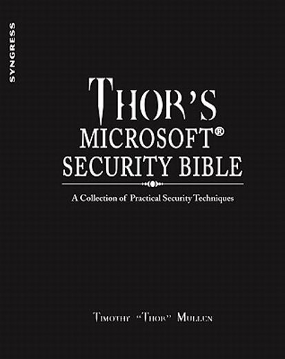 Thor's Microsoft Security Bible: A Collection of Practical Security Techniques [With CDROM] (en Inglés)