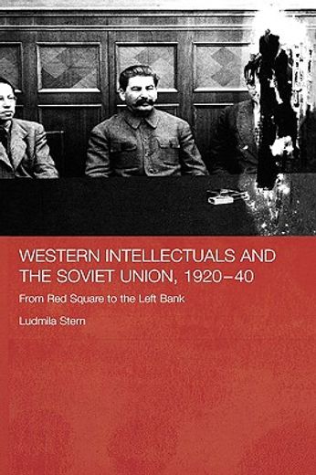 western intellectuals and the soviet union,1920-40,from red square to the left bank