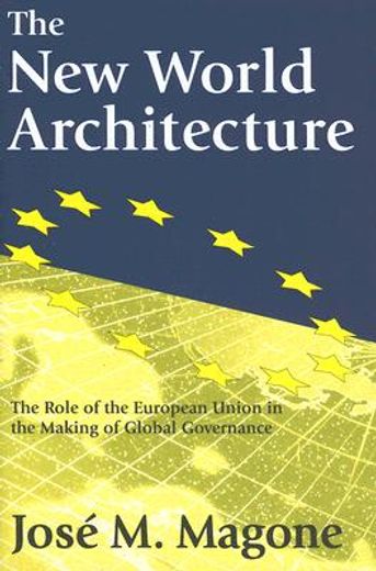 the new world architecture,the role of the european union in the making of global governance