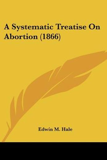 a systematic treatise on abortion (1866)