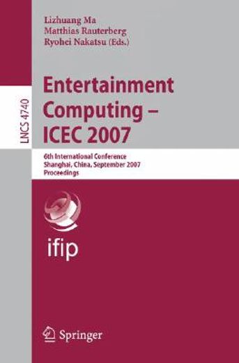entertainment computing -- icec 2007,6th international conference, shanghai, china, september 15-17, 2007, proceedings
