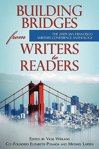 building bridges from writers to readers,the 2009 san francisco writers conference anthology