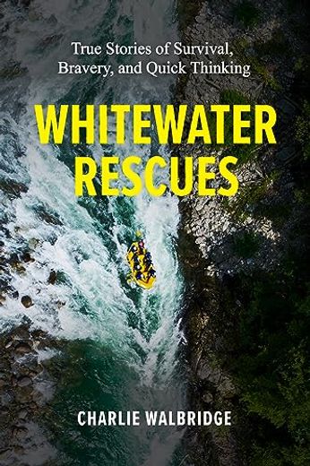 Whitewater Rescues: True Stories of Survival, Bravery, and Quick Thinking (in English)