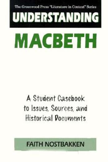 understanding macbeth,a student cas to issues, sources, and historical documents