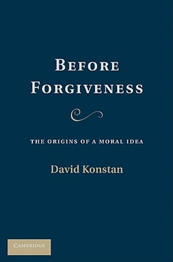 before forgiveness,the origins of a moral idea