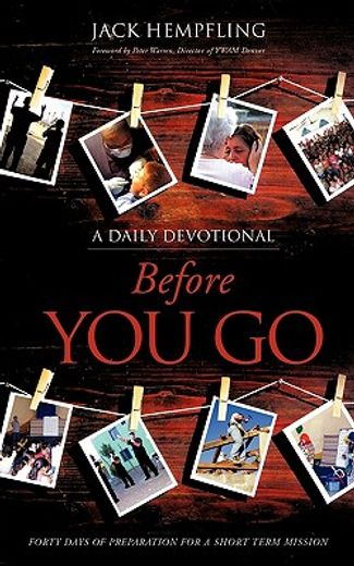 before you go,forty days of preparation for a short term mission, a daily devotional (en Inglés)