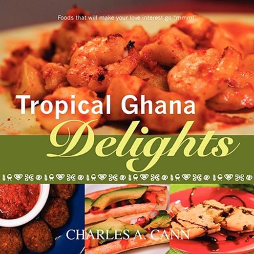 tropical ghana delights,foods that will make your love interest go mmm!