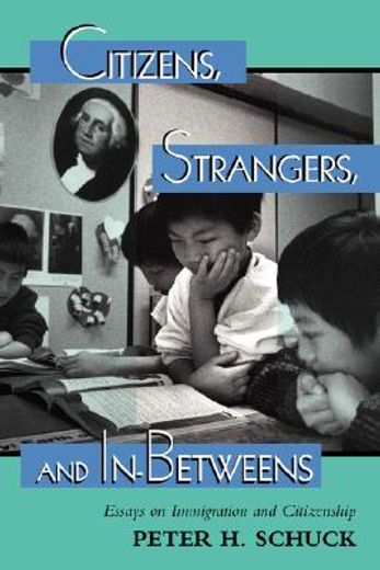 citizens, strangers, and in-betweens,essays on immigration and citizenship