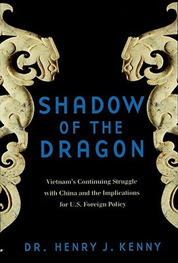shadow of the dragon,vietnam´s continuing struggle with china and its implications for u.s. foreign policy