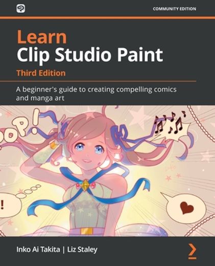 Learn Clip Studio Paint - Third Edition: A Beginner's Guide to Creating Compelling Comics and Manga art (en Inglés)