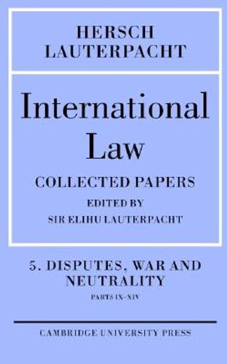 international law disputes, war and neutrality, parts ix-xiv