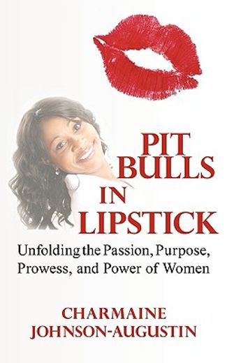 pit bulls in lipstick,unfolding the passion, purpose, prowess, and power of women