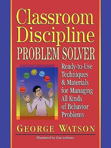 classroom discipline problem solver,ready-to-use techniques & materials for managing all kinds of behavior problems (en Inglés)