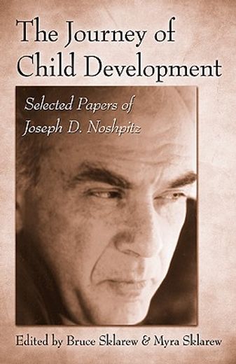 the journey of child development,selected papers of joseph d. noshpitz, md
