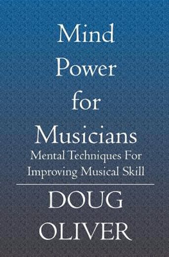 mind power for musicians,mental techniques for improving musical skill.