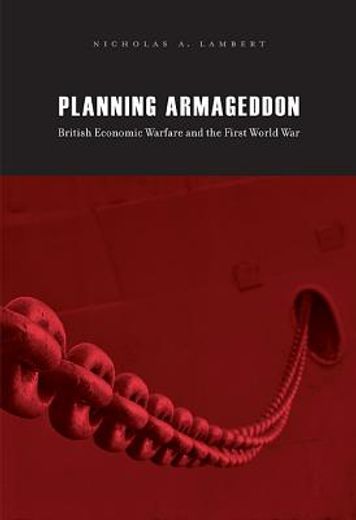 planning armageddon,british economic warfare and the first world war