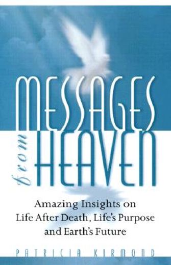 messages from heaven,amazing insights into life after death, life´s purpose and earth´s future