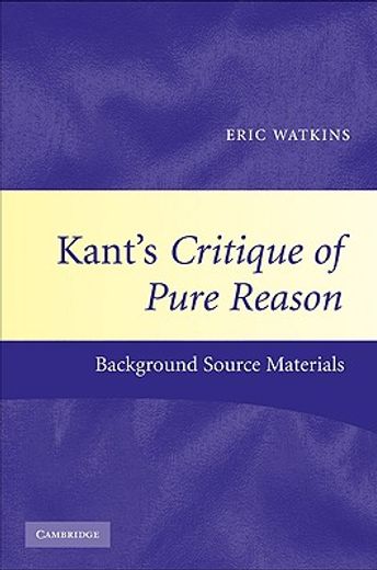 kant´s critique of pure reason,background source materials