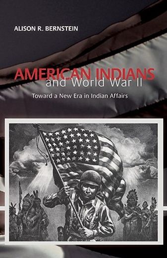 american indians and world war ii,toward a new era in indian affairs