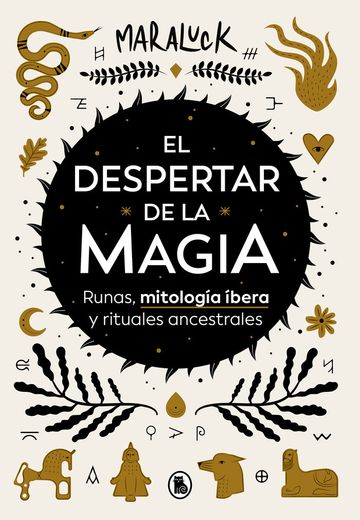 El Despertar de la Magia: Runas, Mitología Ibera Y Rituales Ancestrales / The Aw Akening of Magic: Runes, Iberian Mythology and Ancestral Rituals