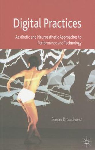 digital practices,aesthetic and neuroesthetic approaches to performance and technology