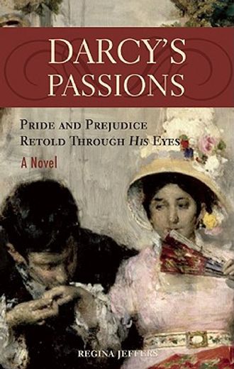 darcy´s passions,pride and prejudice retold through his eyes
