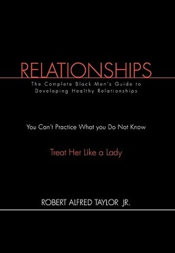 relationships,the complete black men`s guide to developing healthy relationships