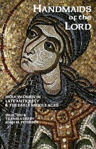 handmaids of the lord,contemporary descriptions of feminine asceticism in the first six christian centuries