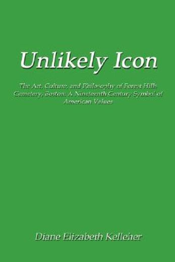 unlikely icon: the art, culture, and philosophy of forest hills cemetery, boston: a nineteenth centu