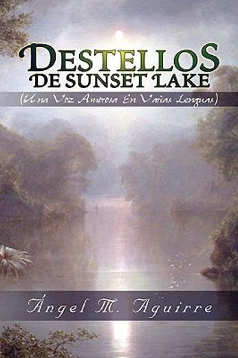 destellos de sunset lake / flashes of sunset lake,una voz amorosa en varias lenguas / a loving voice in several languages