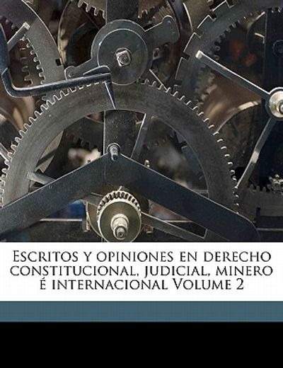 escritos y opiniones en derecho constitucional, judicial, minero e internacional volume 2