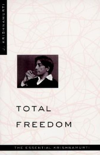 total freedom,the essential krishnamurti (in English)
