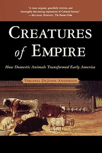 Creatures of Empire: How Domestic Animals Transformed Early America (en Inglés)