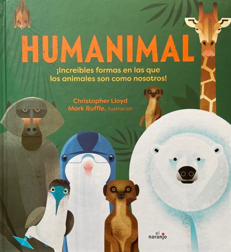 Humanimal. ¡Increíbles formas en las que los animales son como nosotros! (in Spanish)