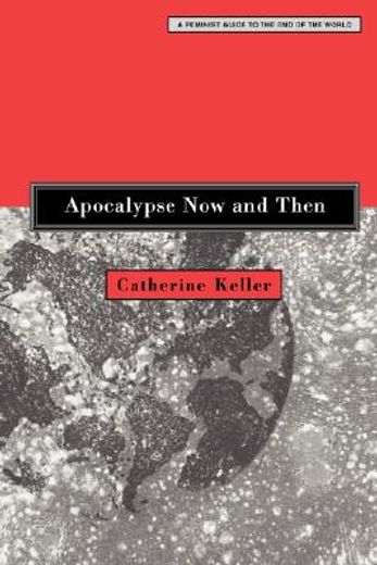 apocalypse now and then,a feminist guide to the end of the world