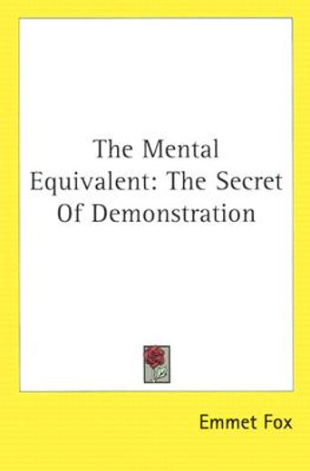 the mental equivalent: the secret of dem (en Inglés)