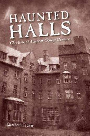 haunted halls,ghostlore of american college campuses
