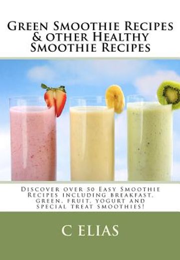 green smoothie recipes & other healthy smoothie recipes (en Inglés)