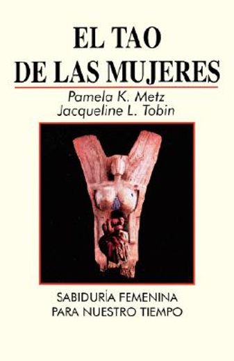 el tao de las mujeres: sabidura femenina para nuestro tiempo = the tao of women (in Spanish)