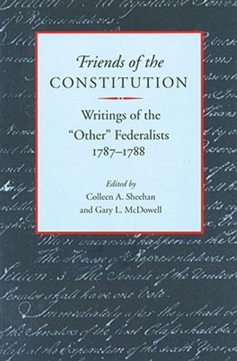 friends of the constitution,writings of the "other" federalists 1787-1788