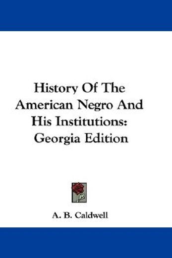 history of the american negro and his institutions,georgia edition